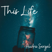 Audra Sergel - This Life (Explicit)