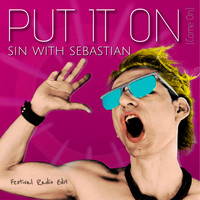 sin with sebastian - Put It On (Come On) [Festival Radio Edit] (Explicit)