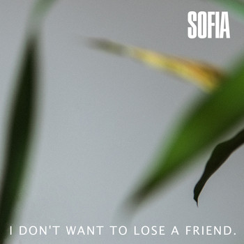 Sofia - I Don't Want to Lose a Friend