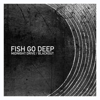 Fish Go Deep - Midnight Drive / Blackout
