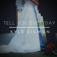 Kyle Sigmon - Tell You Everyday