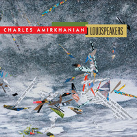 Charles Amirkhanian - Charles Amirkhanian: Loudspeakers