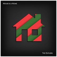 The Outliers - House Is a Home