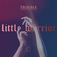 Little Warrior - Trouble
