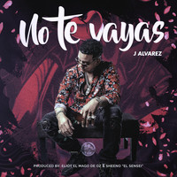 J Alvarez - No Te Vayas