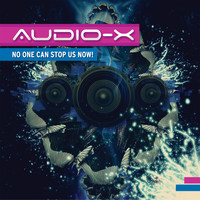 Audio-X - No One Can Stop Us Now!