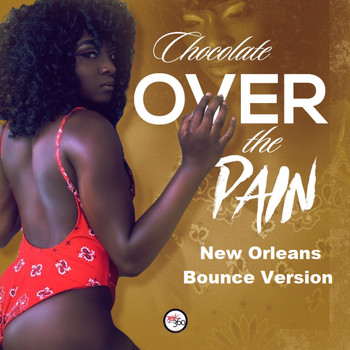 Chocolate - Over the Pain (New Orleans Bounce Version) (Explicit)