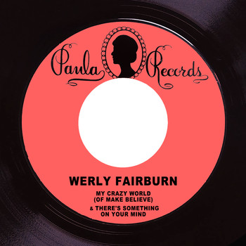 Werly Fairburn - My Crazy World (Of Make Believe) / There's Something on Your Mind