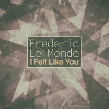 Frederic Le Monde - I Felt Like You EP
