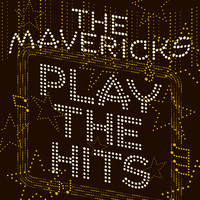 The Mavericks - Play the Hits