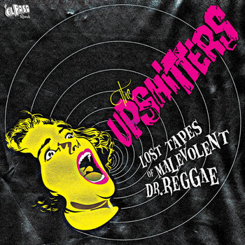 The Upshitters - Lost Tapes of Malevolent Dr. Reggae