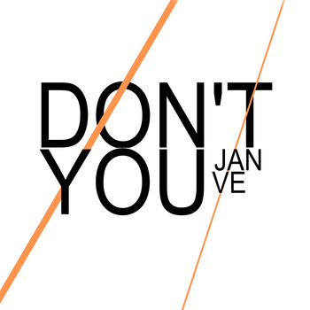 Jan Ve - Don't You