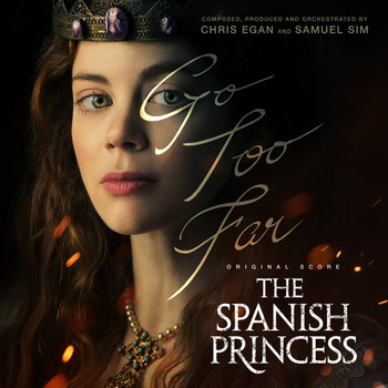Chris Egan, Samuel Sim - The Spanish Princess, Season 1 (Original Score)