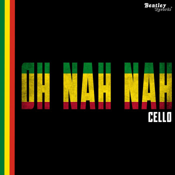 Cello - Oh Nah Nah