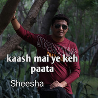 Sheesha - Kaash Mai Ye Keh Paata (Explicit)