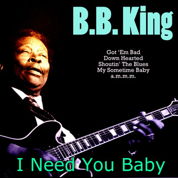 B. B. King - I Need You Baby