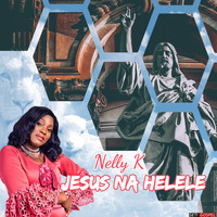Nelly K - Jesus Na Helele