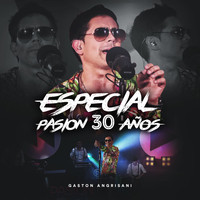 Gastón Angrisani - Especial Pasión 30 Años (En Vivo)