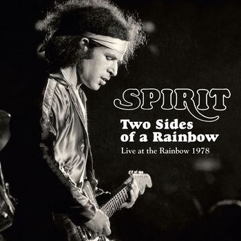 Spirit - Two Sides Of A Rainbow: Live At The Rainbow 1978