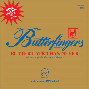 Butterfingers - Butter Late Than Never