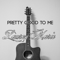 Lauren Marie / - Pretty Good to Me