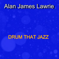 Alan James Lawrie / - Drum That Jazz