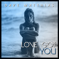 Dave Matthias - Love Got You