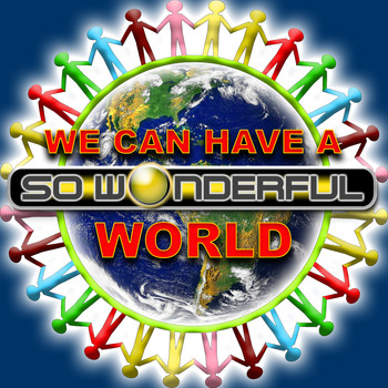 So Wonderful - We Can Have a World (Edits)