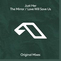 Just Her - The Mirror / Love Will Save Us