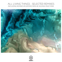 All Living Things - Selected Remixes