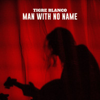 Tigre Blanco - Man With No Name