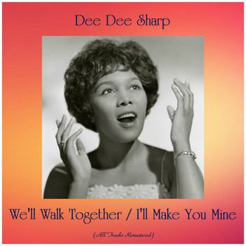 Dee Dee Sharp - We'll Walk Together / I'll Make You Mine (Remastered 2019)