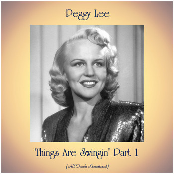 Peggy Lee - Things Are Swingin' Part 1 (Remastered 2019)