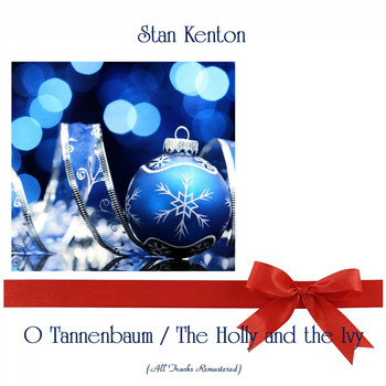 Stan Kenton - O Tannenbaum / The Holly and the Ivy (Remastered 2019)