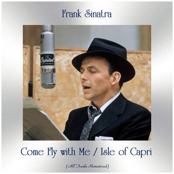 Frank Sinatra - Come Fly with Me / Isle of Capri (Remastered 2019)
