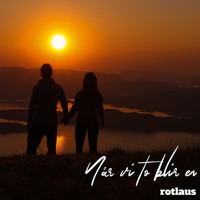 Rotlaus - Når vi to blir en