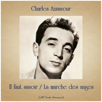 Charles Aznavour - Il faut savoir / La marche des anges (Remastered 2019)