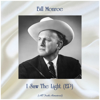 Bill Monroe - I Saw The Light (EP) (Remastered 2019)