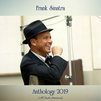Frank Sinatra - Anthology 2019 (All Tracks Remastered)