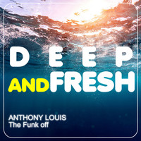 Anthony Louis - The Funk Off (Deep and Fresh)