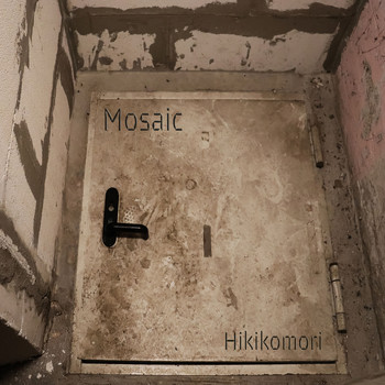 Mosaic - Hikikomori