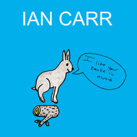 Ian Carr - I Like Your Taste in Music