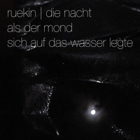 Ruekin - Die Nacht Als Der Mond Sich Auf Das Wasser Legte