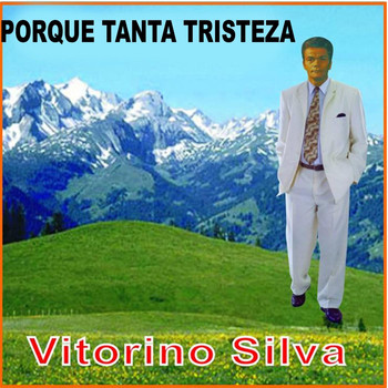 Vitorino Silva - Porque Tanta Tristeza