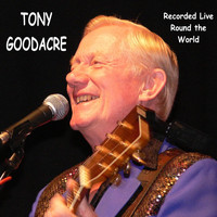 Tony Goodacre - Recorded Live Round the World