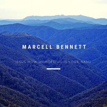 Marcell Bennett - Jesus How Wonderful Is Your Name