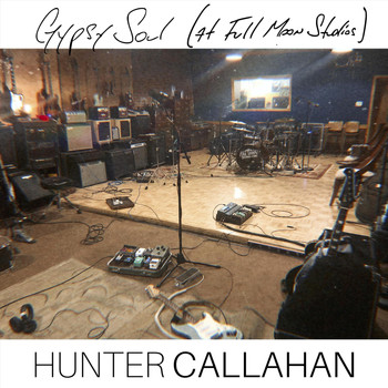 Hunter Callahan - Gypsy Soul (At Full Moon Studios)