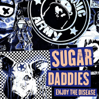 Sugar Daddies - Enjoy the Disease