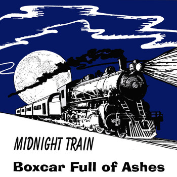 Midnight Train - Boxcar Full of Ashes