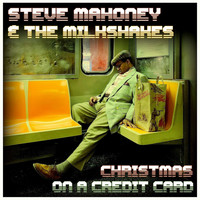 Steve Mahoney & The Milkshakes - Christmas on a Credit Card
